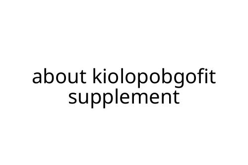 about kiolopobgofit supplement