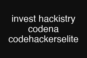 invest hackistry codena codehackerselite
