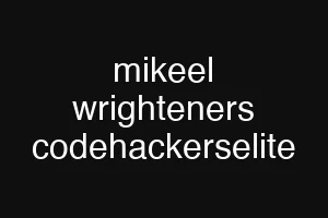 mikeel wrighteners codehackerselite
