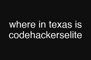 where in texas is codehackerselite